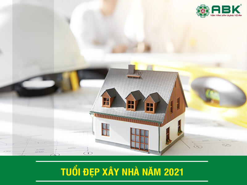 Tuổi xây nhà đẹp nhất năm 2021