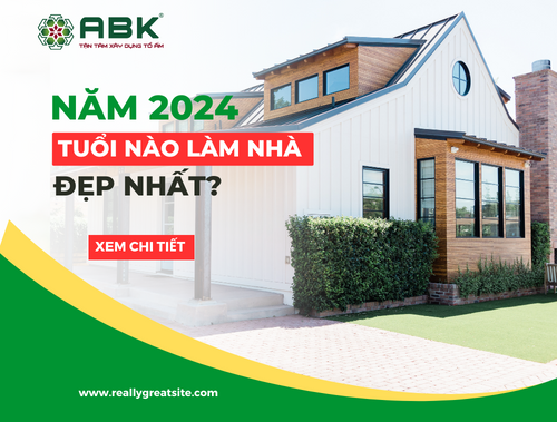 Năm 2024 tuổi nào làm nhà đẹp nhất