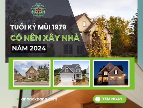Đại diện tuổi kỷ nùi 1979 có nên xây nhà 2024